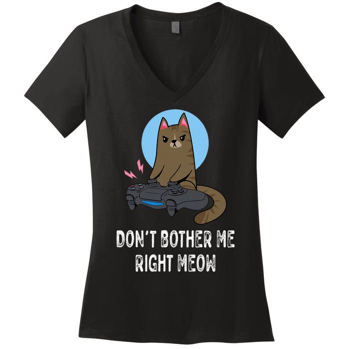 Don't Bother Me Right Meow  Funny Video Gamer & Cat Lover Women's V-Neck T-Shirt