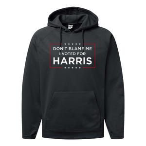 DonT Blame Me I Voted For Harris Performance Fleece Hoodie