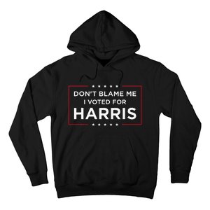 DonT Blame Me I Voted For Harris Hoodie