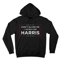 DonT Blame Me I Voted For Harris Hoodie