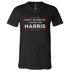 DonT Blame Me I Voted For Harris V-Neck T-Shirt