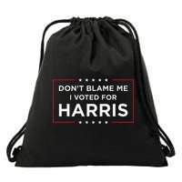 DonT Blame Me I Voted For Harris Drawstring Bag