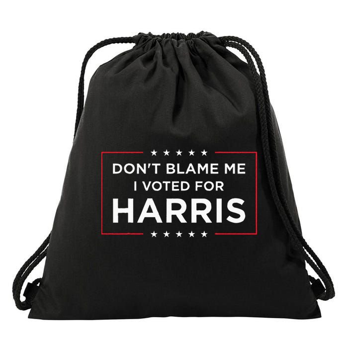 DonT Blame Me I Voted For Harris Drawstring Bag