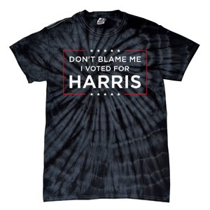 DonT Blame Me I Voted For Harris Tie-Dye T-Shirt