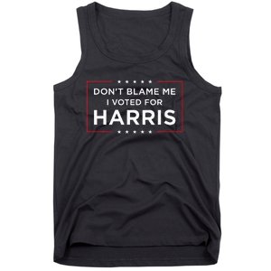 DonT Blame Me I Voted For Harris Tank Top