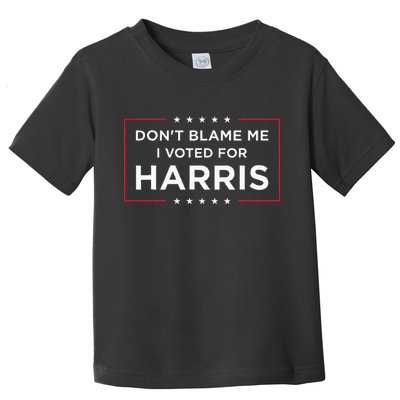 DonT Blame Me I Voted For Harris Toddler T-Shirt