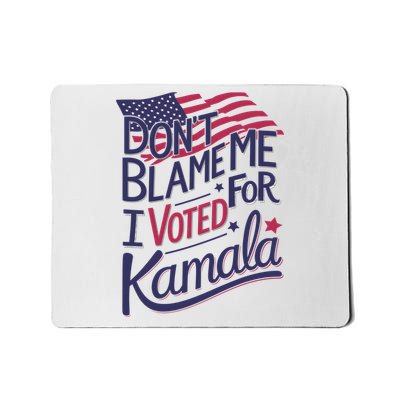 Dont Blame Me I Voted For Kamala Mousepad
