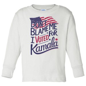 Dont Blame Me I Voted For Kamala Toddler Long Sleeve Shirt