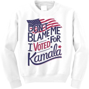 Dont Blame Me I Voted For Kamala Kids Sweatshirt