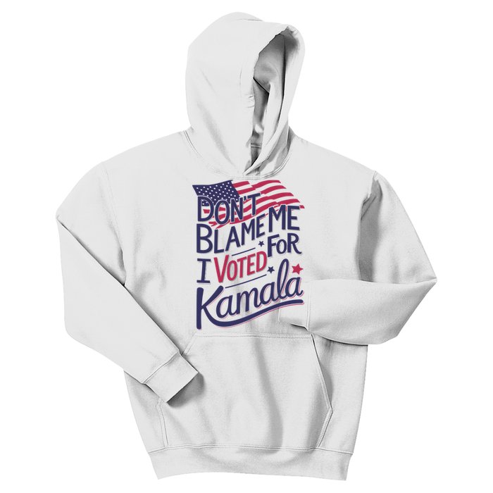 Dont Blame Me I Voted For Kamala Kids Hoodie