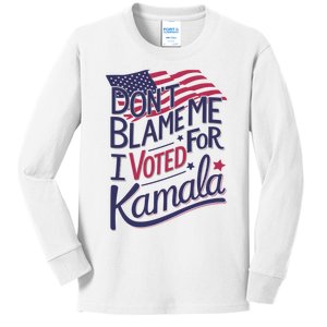 Dont Blame Me I Voted For Kamala Kids Long Sleeve Shirt