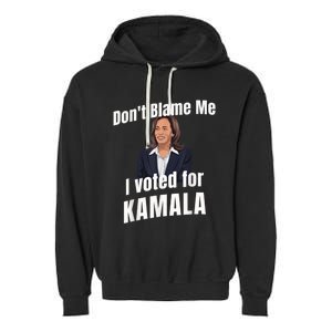 Dont Blame Me I Voted For Kamala Garment-Dyed Fleece Hoodie