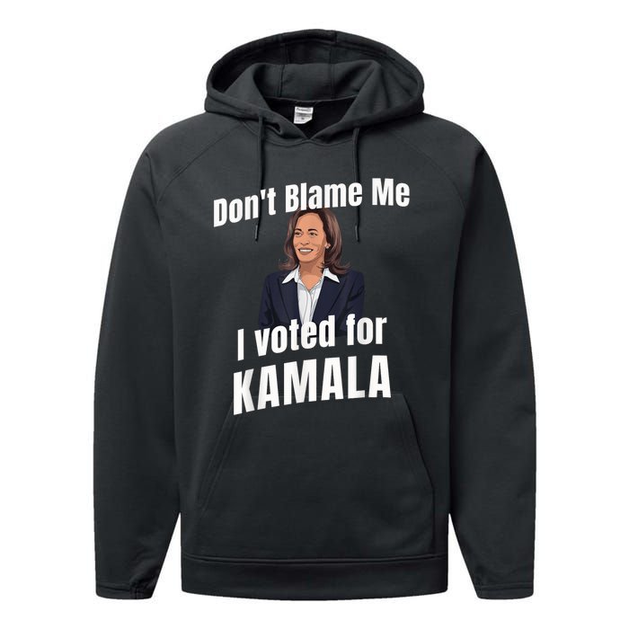 Dont Blame Me I Voted For Kamala Performance Fleece Hoodie