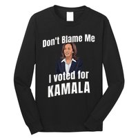 Dont Blame Me I Voted For Kamala Long Sleeve Shirt