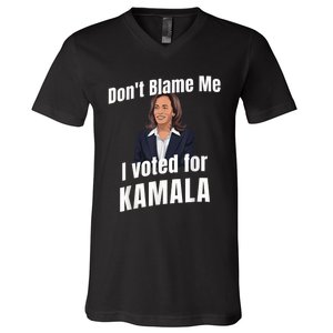 Dont Blame Me I Voted For Kamala V-Neck T-Shirt