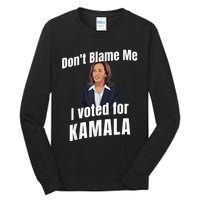 Dont Blame Me I Voted For Kamala Tall Long Sleeve T-Shirt