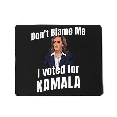Dont Blame Me I Voted For Kamala Mousepad
