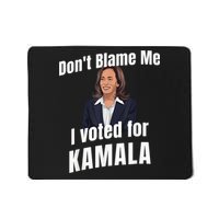 Dont Blame Me I Voted For Kamala Mousepad