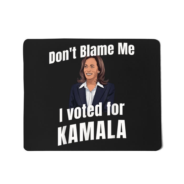 Dont Blame Me I Voted For Kamala Mousepad