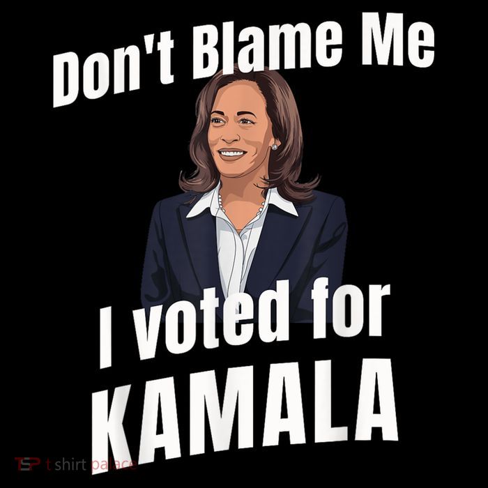 Dont Blame Me I Voted For Kamala Poster