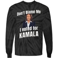 Dont Blame Me I Voted For Kamala Tie-Dye Long Sleeve Shirt