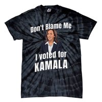 Dont Blame Me I Voted For Kamala Tie-Dye T-Shirt