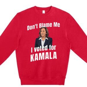 Dont Blame Me I Voted For Kamala Premium Crewneck Sweatshirt