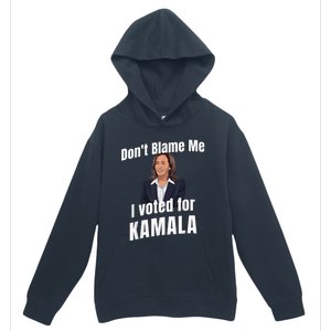 Dont Blame Me I Voted For Kamala Urban Pullover Hoodie