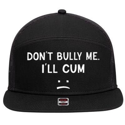 Don’t Bully Me I’ll Cum Sad Face Funny 7 Panel Mesh Trucker Snapback Hat