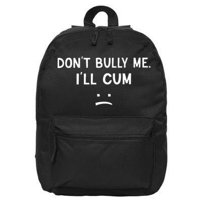 Don’t Bully Me I’ll Cum Sad Face Funny 16 in Basic Backpack