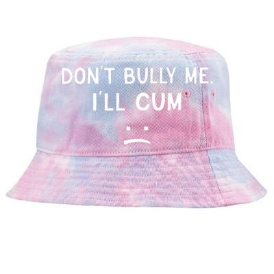 Don’t Bully Me I’ll Cum Sad Face Funny Tie-Dyed Bucket Hat