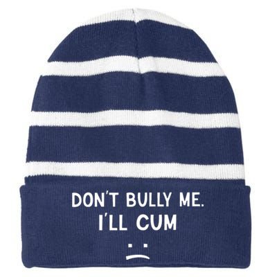 Don’t Bully Me I’ll Cum Sad Face Funny Striped Beanie with Solid Band