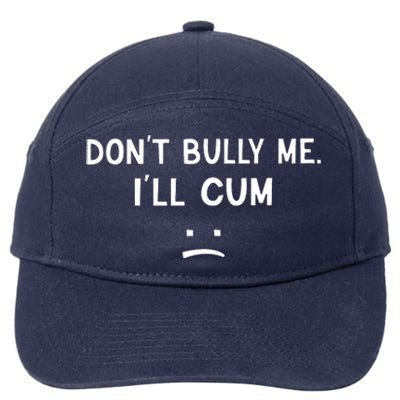 Don’t Bully Me I’ll Cum Sad Face Funny 7-Panel Snapback Hat