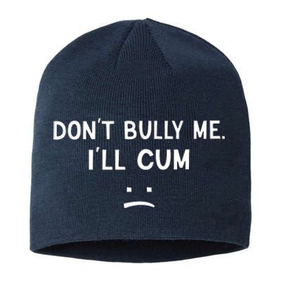 Don’t Bully Me I’ll Cum Sad Face Funny Sustainable Beanie