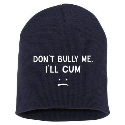 Don’t Bully Me I’ll Cum Sad Face Funny Short Acrylic Beanie