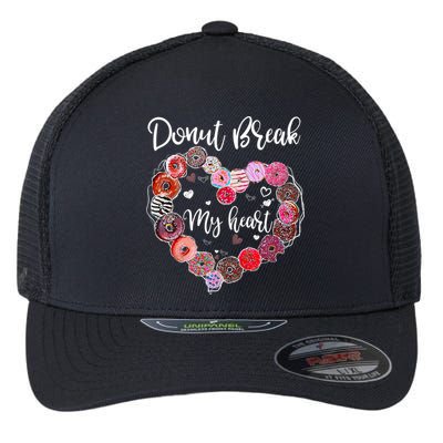 Donut Break My Heart Valentine's Day And For Donuts Great Gift Flexfit Unipanel Trucker Cap