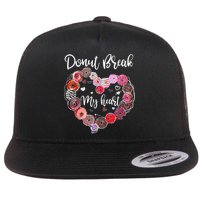 Donut Break My Heart Valentine's Day And For Donuts Great Gift Flat Bill Trucker Hat