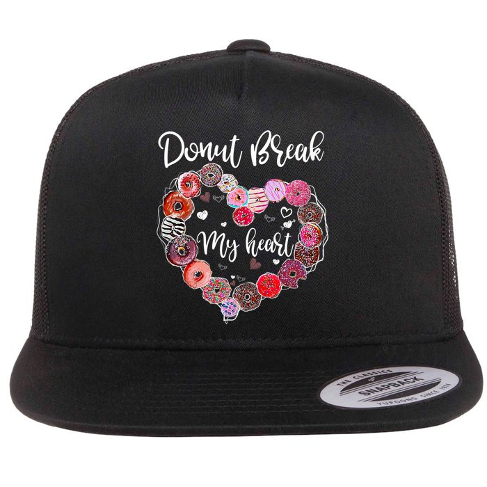 Donut Break My Heart Valentine's Day And For Donuts Great Gift Flat Bill Trucker Hat