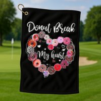 Donut Break My Heart Valentine's Day And For Donuts Great Gift Golf Towel