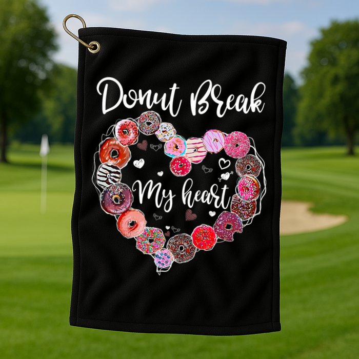 Donut Break My Heart Valentine's Day And For Donuts Great Gift Golf Towel
