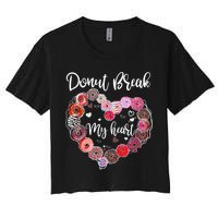 Donut Break My Heart Valentine's Day And For Donuts Great Gift Women's Crop Top Tee