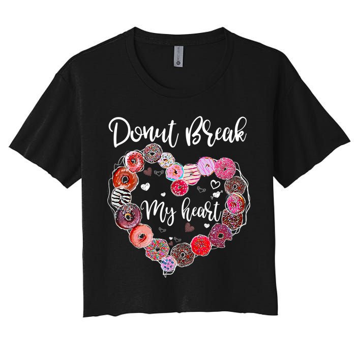 Donut Break My Heart Valentine's Day And For Donuts Great Gift Women's Crop Top Tee