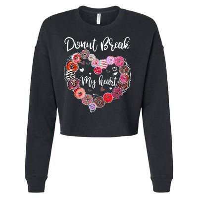 Donut Break My Heart Valentine's Day And For Donuts Great Gift Cropped Pullover Crew