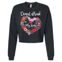 Donut Break My Heart Valentine's Day And For Donuts Great Gift Cropped Pullover Crew