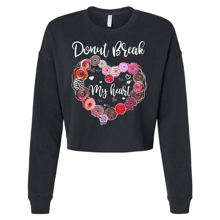 Donut Break My Heart Valentine's Day And For Donuts Great Gift Cropped Pullover Crew