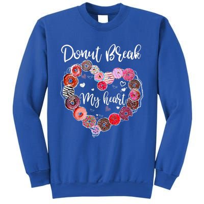 Donut Break My Heart Valentine's Day And For Donuts Great Gift Sweatshirt