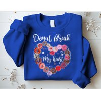 Donut Break My Heart Valentine's Day And For Donuts Great Gift Sweatshirt