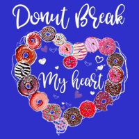 Donut Break My Heart Valentine's Day And For Donuts Great Gift Sweatshirt