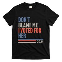 DonT Blame Me I Voted For Her T-Shirt