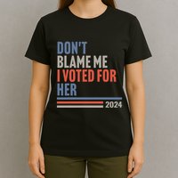 DonT Blame Me I Voted For Her T-Shirt